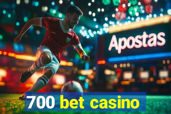 700 bet casino